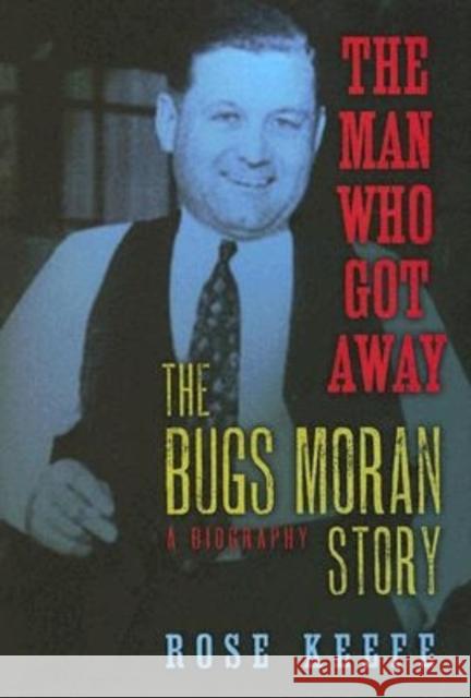 The Man Who Got Away: The Bugs Moran Story: A Biography Rose Keefe 9781581824438 Cumberland House Publishing - książka