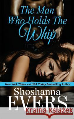 The Man Who Holds the Whip Shoshanna Evers 9780988753723 Shoshanna Evers - książka