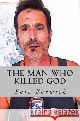 The Man Who Killed God Pete N. Berwick 9781494462345 Createspace - książka