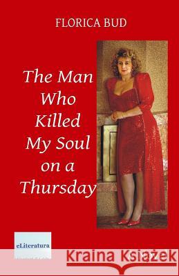 The Man Who Killed My Soul on a Thursday Florica Bud Adriana Craciun Vasile Poenaru 9781548007744 Createspace Independent Publishing Platform - książka