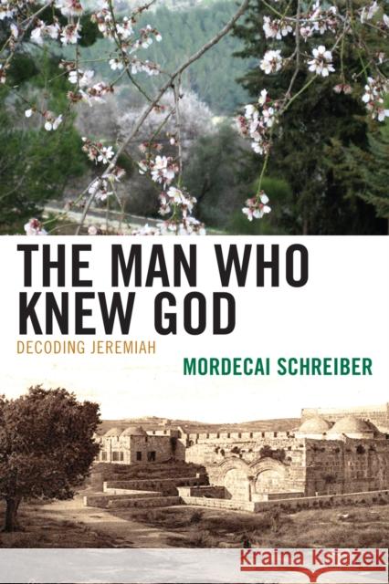The Man Who Knew God: Decoding Jeremiah Schreiber, Mordecai 9780739143469 Lexington Books - książka