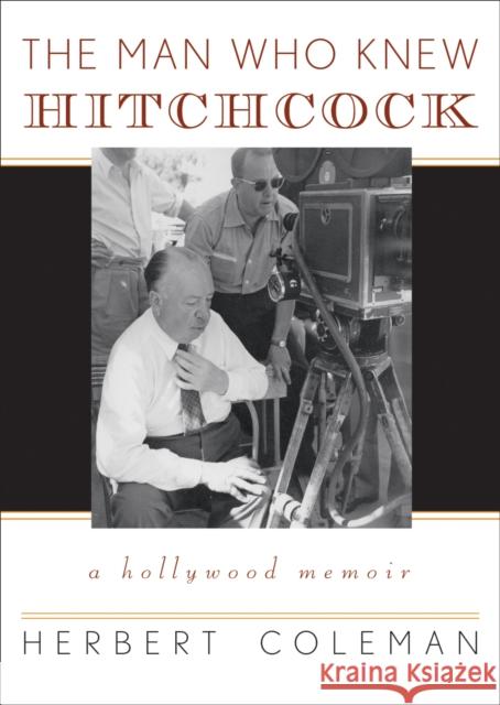 The Man Who Knew Hitchcock: A Hollywood Memoir Coleman, Herbert 9780810859128 Scarecrow Press - książka