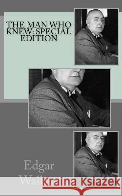 The Man Who Knew: Special Edition Edgar Wallace 9781718606586 Createspace Independent Publishing Platform - książka