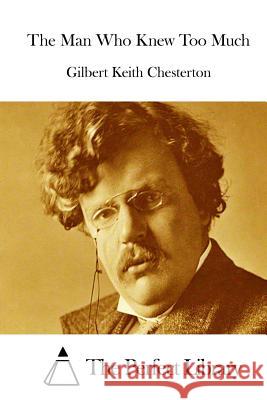 The Man Who Knew Too Much G. K. Chesterton The Perfect Library 9781511429320 Createspace - książka