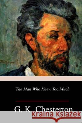 The Man Who Knew Too Much G. K. Chesterton 9781986500050 Createspace Independent Publishing Platform - książka