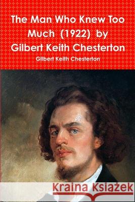 The Man Who Knew Too Much (1922) by Gilbert Keith Chesterton Gilbert Keith Chesterton 9780359173051 Lulu.com - książka