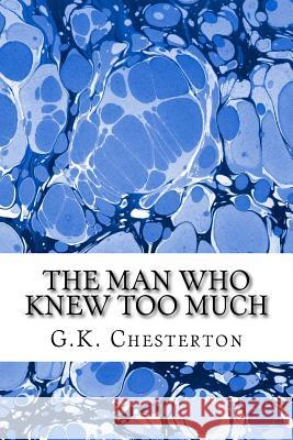 The Man Who Knew Too Much: (G.K. Chesterton Classics Collection) Chesterton, G. K. 9781508732402 Createspace - książka