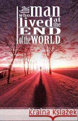 The Man Who Lived at the End of the World Robert Davies 9781481271356 Createspace - książka