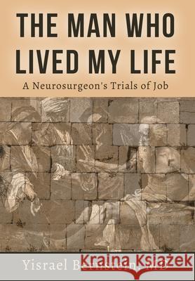 The Man Who Lived My Life: A Neurosurgeon's Trials of Job Yisrael Bernstein 9781087800387 Chabad of Oro Valley - książka