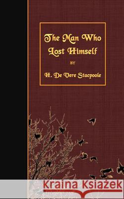 The Man Who Lost Himself H. De Vere Stacpoole 9781508489535 Createspace - książka