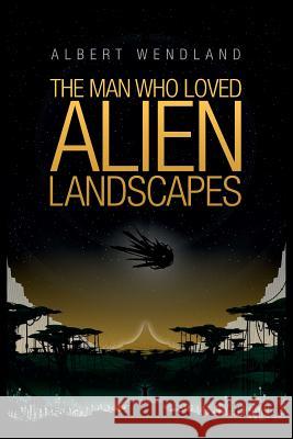 The Man Who Loved Alien Landscapes Wendland Albert                          Bradley Sharp 9781935738619 Dog Star Books - książka