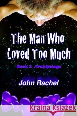 The Man Who Loved Too Much - Book 1 John Rachel 9781312583887 Lulu.com - książka