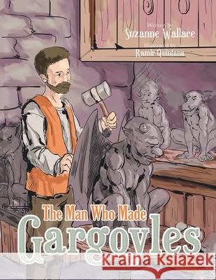 The Man Who Made Gargoyles Suzanne Wallace 9781493189069 Xlibris Corporation - książka