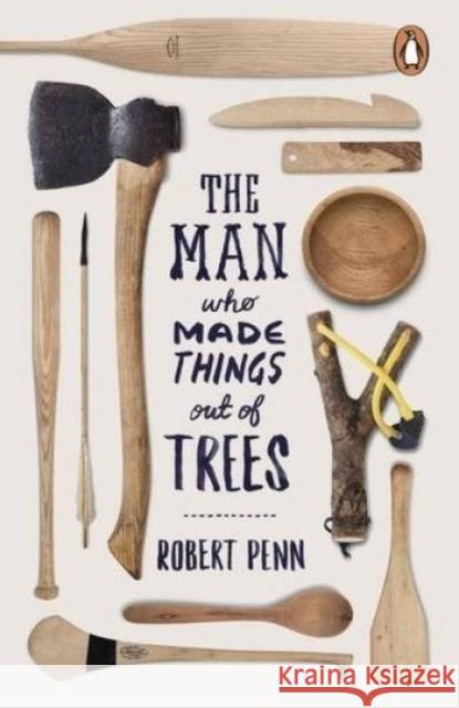 The Man Who Made Things Out of Trees Robert Penn 9780141977515 Penguin Books Ltd - książka