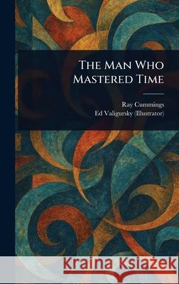 The Man Who Mastered Time Ray Cummings Ed Valigursky 9781025246727 Anson Street Press - książka