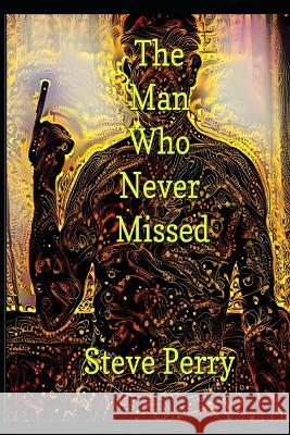 The Man Who Never Missed Steve Perry   9798360486404 Independently Published - książka