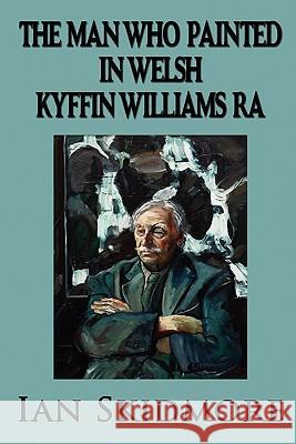 The Man Who Painted in Welsh Skidmore, Ian 9781907841040 Revel Barker - książka