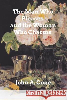 The Man Who Pleases and the Woman Who Charms John a. Cone 9781006033216 Blurb - książka