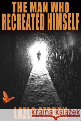 The Man Who Recreated Himself: 21st Century Prophet and Redeemer Thriller (Third Edition) Lazlo Ferran 9781463571498 Createspace - książka