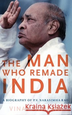 The Man Who Remade India: A Biography of P.V. Narasimha Rao Vinay Sitapati 9780190692858 Oxford University Press, USA - książka