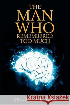 The Man Who Remembered Too Much Roland Boike 9781984540522 Xlibris Us - książka