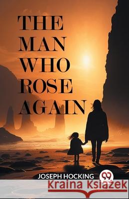 The Man Who Rose Again Joseph Hocking 9789363054509 Double 9 Books - książka