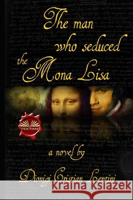 The man who seduced the Mona Lisa Dionigi Cristian Lentini, Rosemary Dawn Allison 9788835410010 Tektime - książka