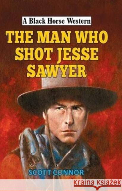 The Man Who Shot Jesse Sawyer Scott Connor 9780719826962 The Crowood Press Ltd - książka