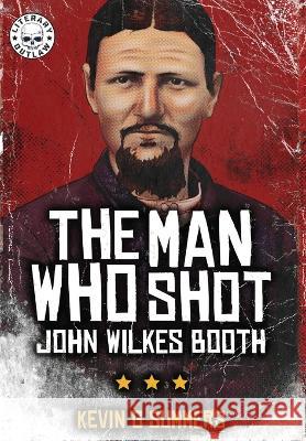 The Man Who Shot John Wilkes Booth Kevin G Summers   9781088187388 IngramSpark - książka