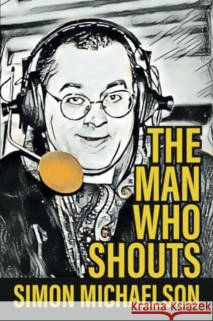 The Man Who Shouts - Life as a football reporter Simon Michaelson 9781780916491 JMD Media - książka