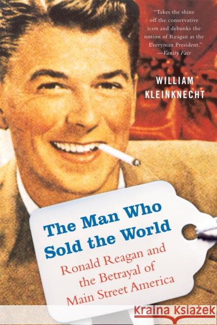 The Man Who Sold the World: Ronald Reagan and the Betrayal of Main Street America Kleinknecht, William 9781568584423 Nation Books - książka