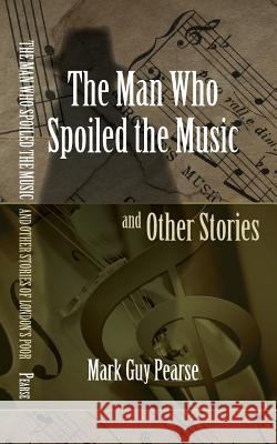 The Man Who Spoiled the Music and Other Stories Mark Guy Pearse 9781633913929 Westphalia Press - książka