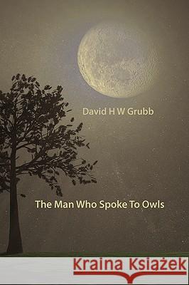 The Man Who Spoke To Owls Grubb, David H. W. 9781848610477 Shearsman Books - książka