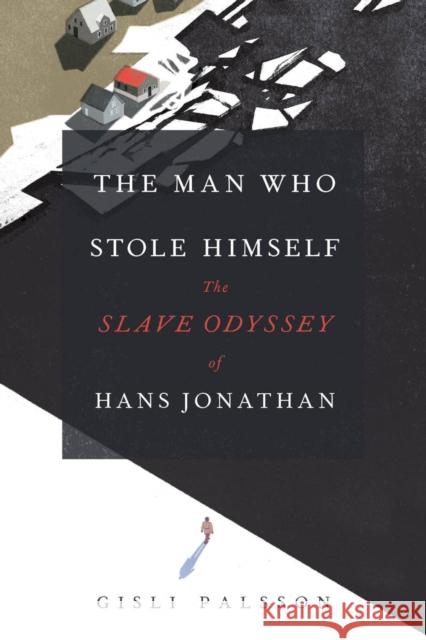 The Man Who Stole Himself: The Slave Odyssey of Hans Jonathan Gisli Palsson 9780226845623 University of Chicago Press - książka