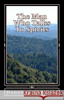 The Man Who Talks To Spirits Harrison, Donovan 9781976242557 Createspace Independent Publishing Platform - książka