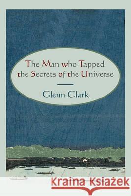 The Man Who Tapped the Secrets of the Universe Glenn Clark 9781578989096 Martino Fine Books - książka