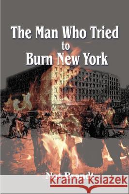 The Man Who Tried to Burn New York Nat Brandt 9781583483466 iUniverse - książka