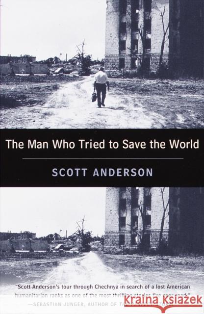 The Man Who Tried to Save the World: The Dangerous Life and Mysterious Disappearance of Fred Cuny Scott Anderson 9780385486668 Anchor Books - książka