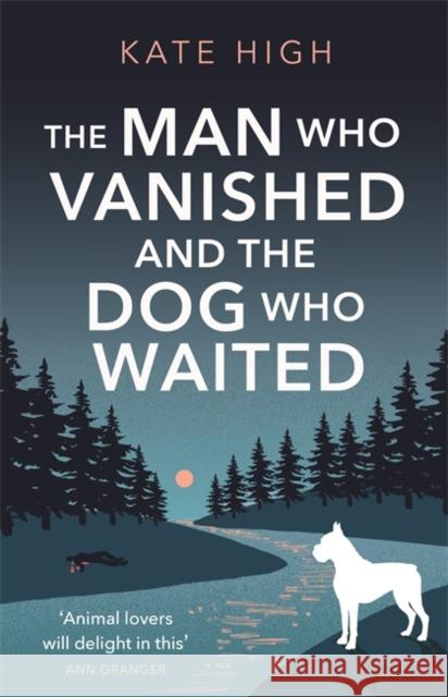 The Man Who Vanished and the Dog Who Waited: A heartwarming mystery Kate High 9781472131744 Little, Brown Book Group - książka