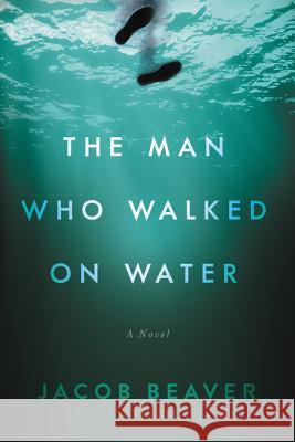 The Man Who Walked on Water Jacob Beaver 9780062674630 Harperlegend - książka