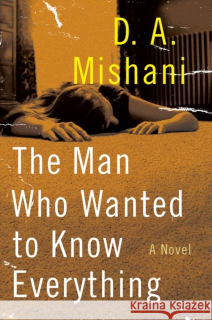 The Man Who Wanted to Know Everything D. A. Mishani 9780062447906 Harper Paperbacks - książka