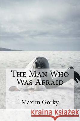 The Man Who Was Afraid Maxim Gorky Edibooks                                 Herman Berstein 9781534862609 Createspace Independent Publishing Platform - książka