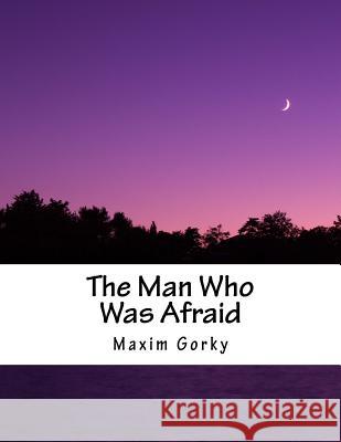 The Man Who Was Afraid Maxim Gorky Herman Berstein 9781543048131 Createspace Independent Publishing Platform - książka