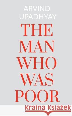 The Man Who Was Poor Arvind Upadhyay 9781684940707 Notion Press Media Pvt Ltd - książka