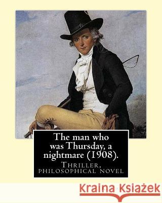 The man who was Thursday, a nightmare (1908) . By: G. K. Chesterton: Thriller, philosophical novel, adventure, fantasy Chesterton, G. K. 9781542493086 Createspace Independent Publishing Platform - książka