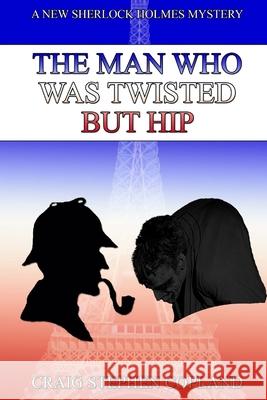 The Man Who Was Twisted But Hip: A New Sherlock Holmes Mystery Craig Stephen Copland 9781507650943 Createspace - książka