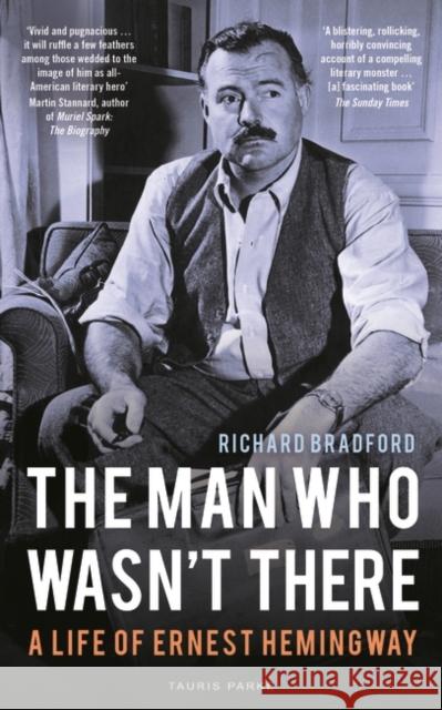 The Man Who Wasn't There: A Life of Ernest Hemingway Richard Bradford 9780755600977 Tauris Parke - książka