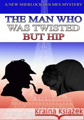 The Man Who WasTwisted But Hip - Large print: A New Sherlock Holmes Mystery Copland, Craig Stephen 9781507726556 Createspace - książka