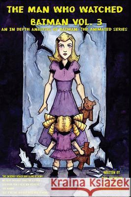 The Man who Watched Batman Vol. 3: An in depth analysis of Batman: The Animated Series Johnson, Ken 9781541124172 Createspace Independent Publishing Platform - książka