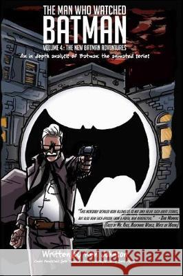 The Man Who Watched Batman Vol. 4: An in depth analysis of Batman: The animated series Johnson, Ken 9781974007516 Createspace Independent Publishing Platform - książka